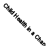 Child Health in a Changing Environment by Ebrahim, G. J.